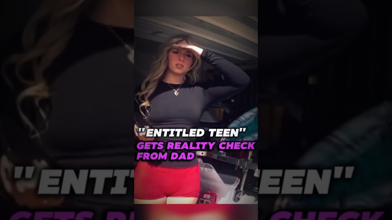 Entitled teen gets a reality check from Dad