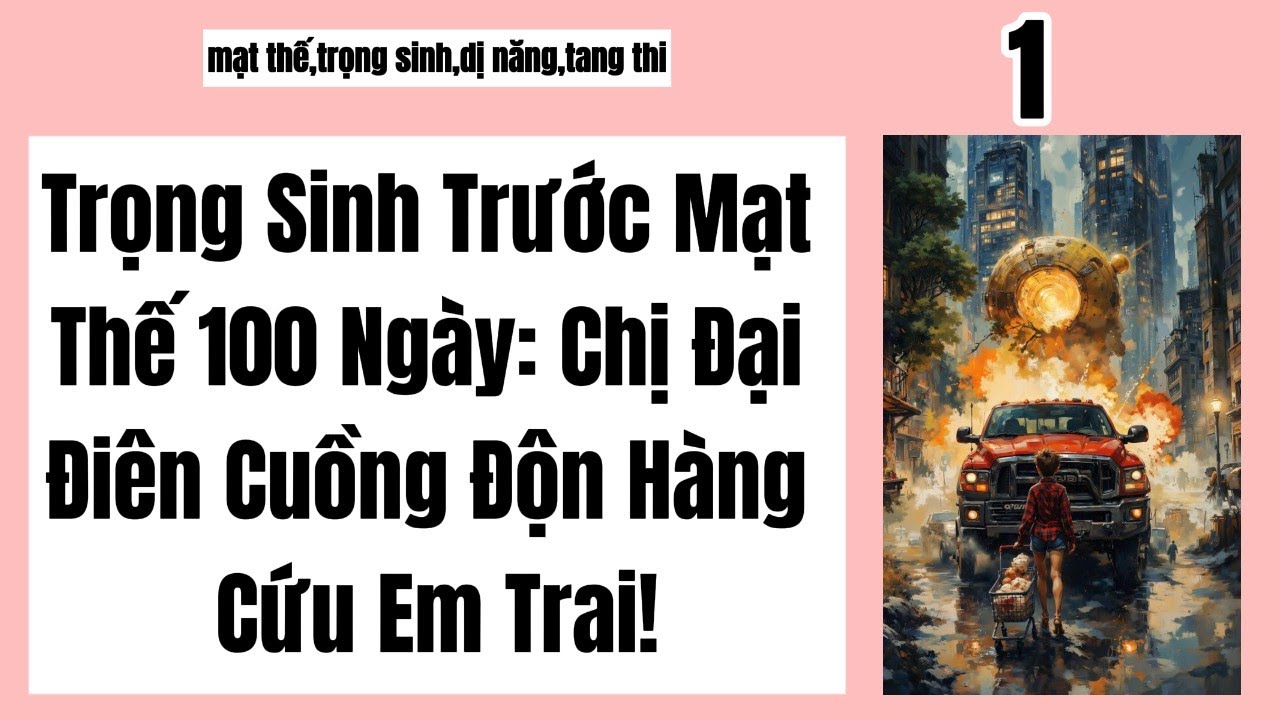 1 Trọng Sinh Trước Mạt Thế 100 Ngày: Chị Đại Điên Cuồng Độn Hàng Cứu Em Trai!