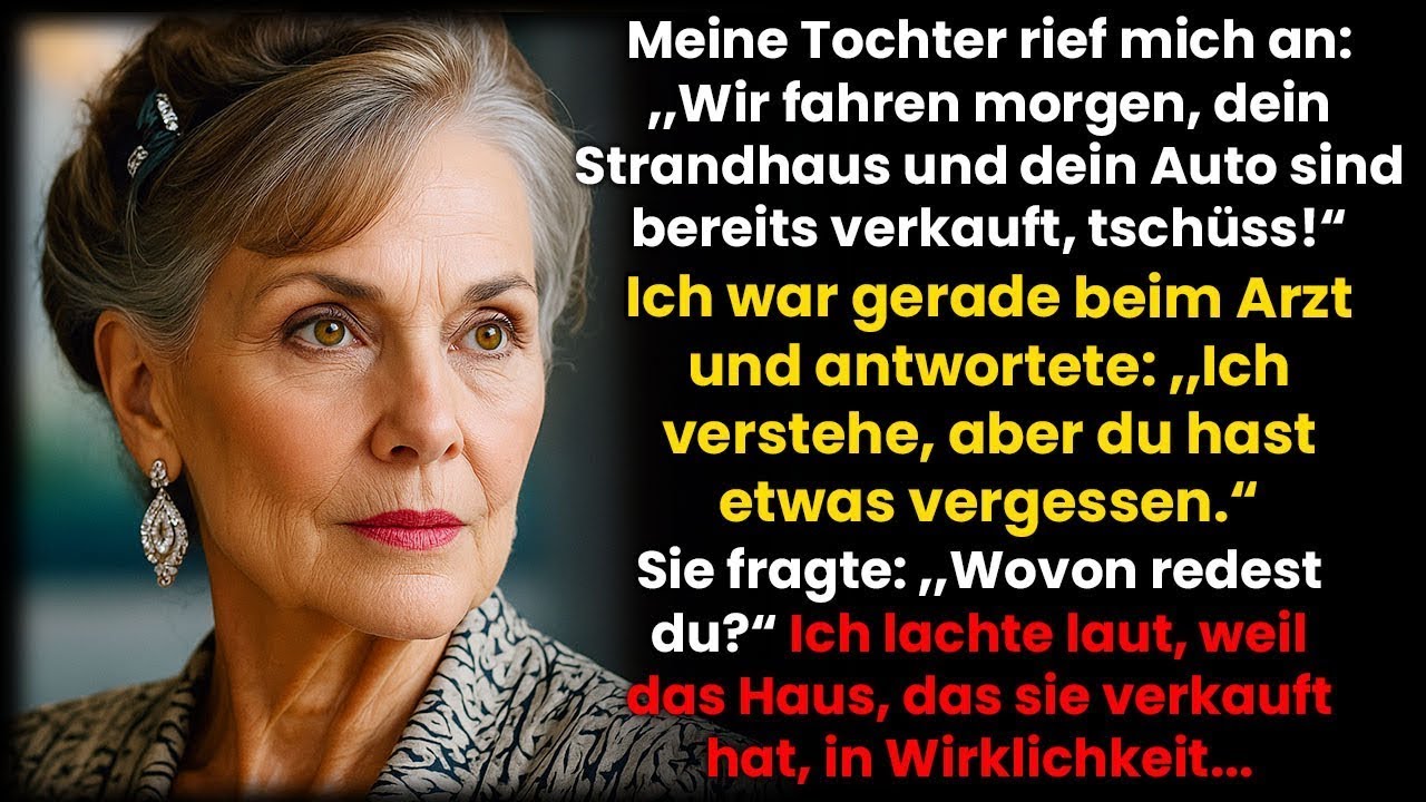 Meine Tochter rief an; ‚Dein Strandhaus und Auto sind verkauft – morgen reisen wir ab!