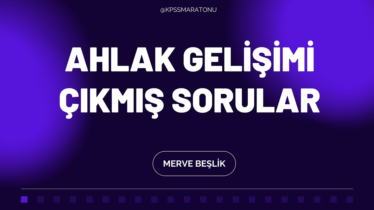 AHLAK GELİŞİMİ ÇIKMIŞ SORULAR 1