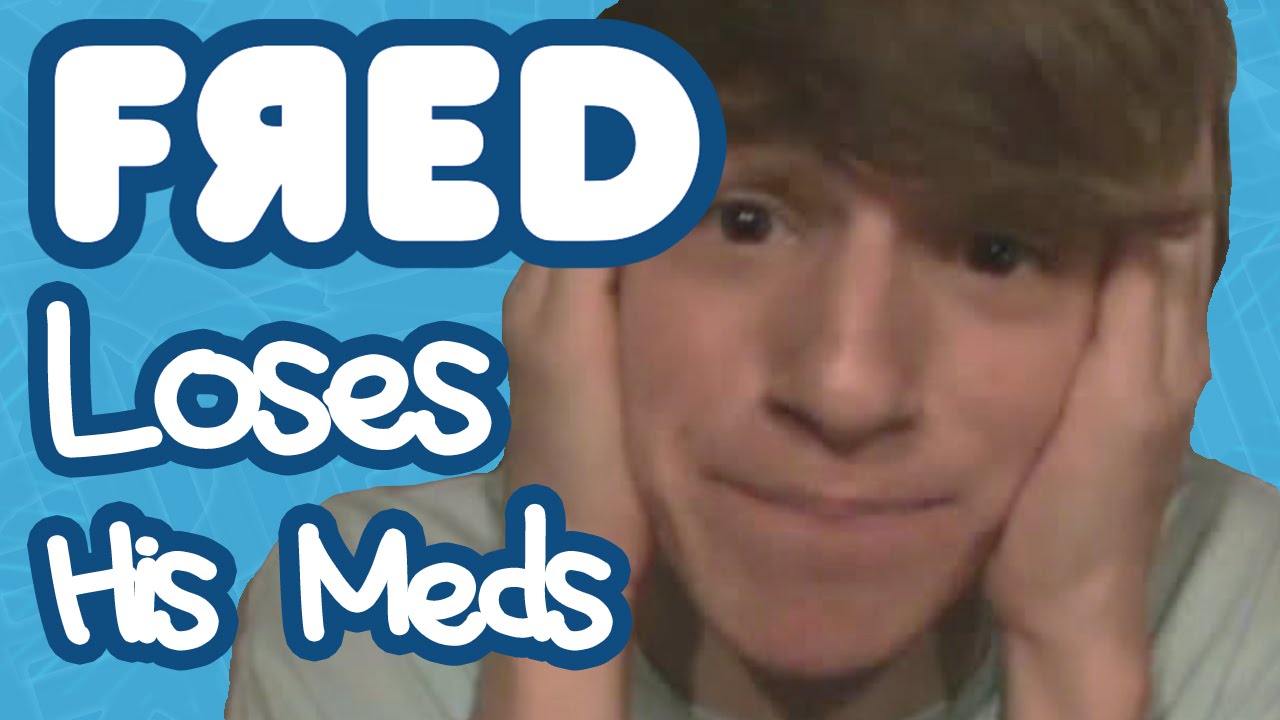 Fred Loses His Meds