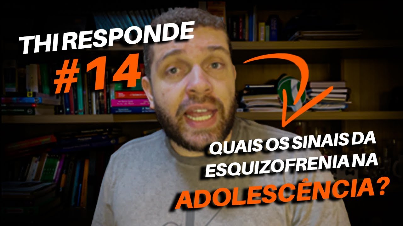 QUAIS OS SINAIS DA ESQUIZOFRENIA NA ADOLESCÊNCIA? - THI RESPONDE #14