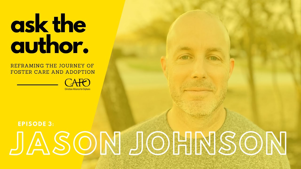 Episode 04 Ask The Authors: ReFraming the Journey of Foster Care & Adoption - With Jason Johnson