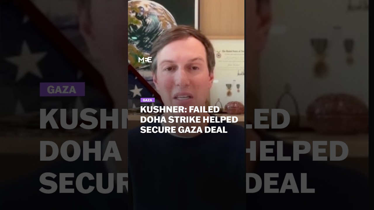 Kushner: Israel&rsquo;s &lsquo;unsuccessful&rsquo; Doha strike helped push Gaza deal