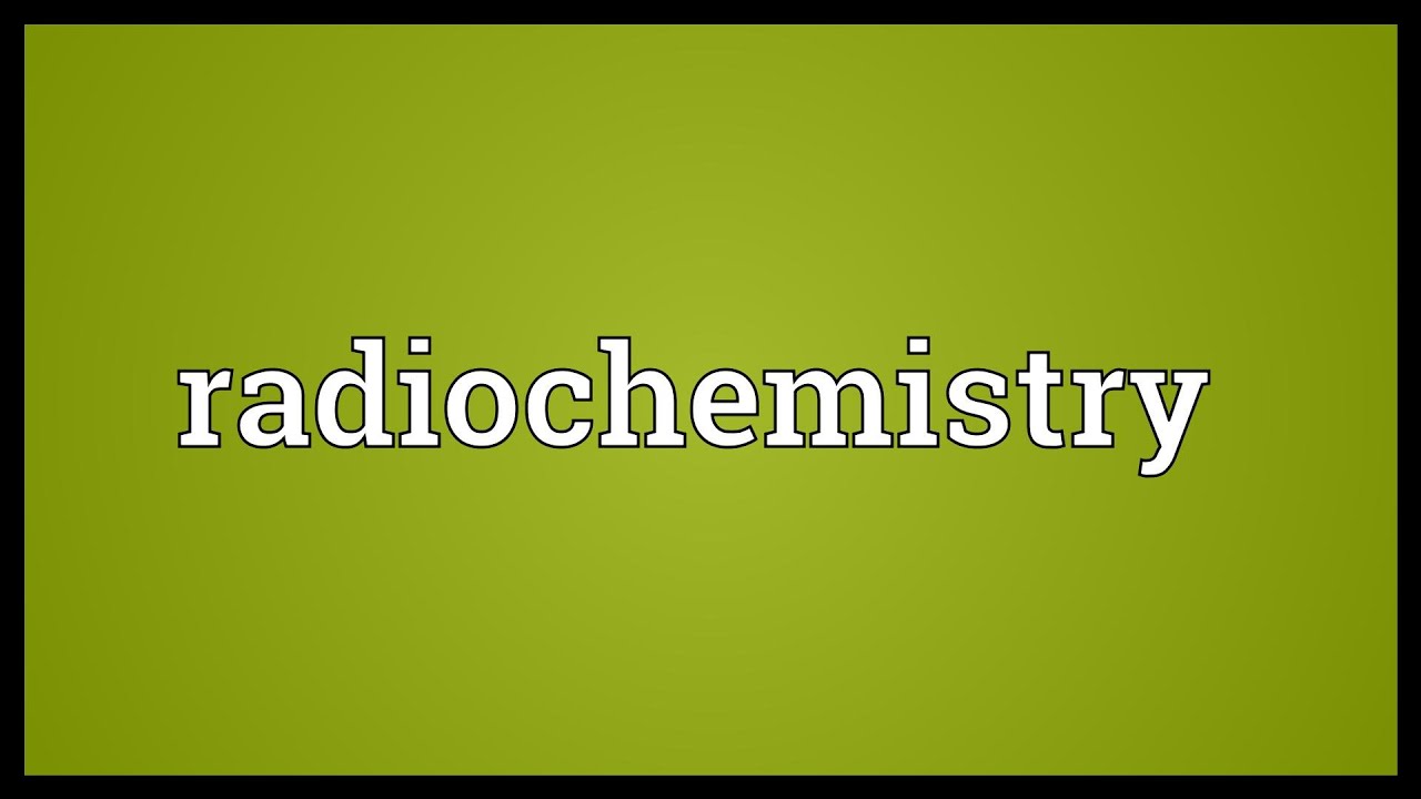 Radiochemistry Meaning