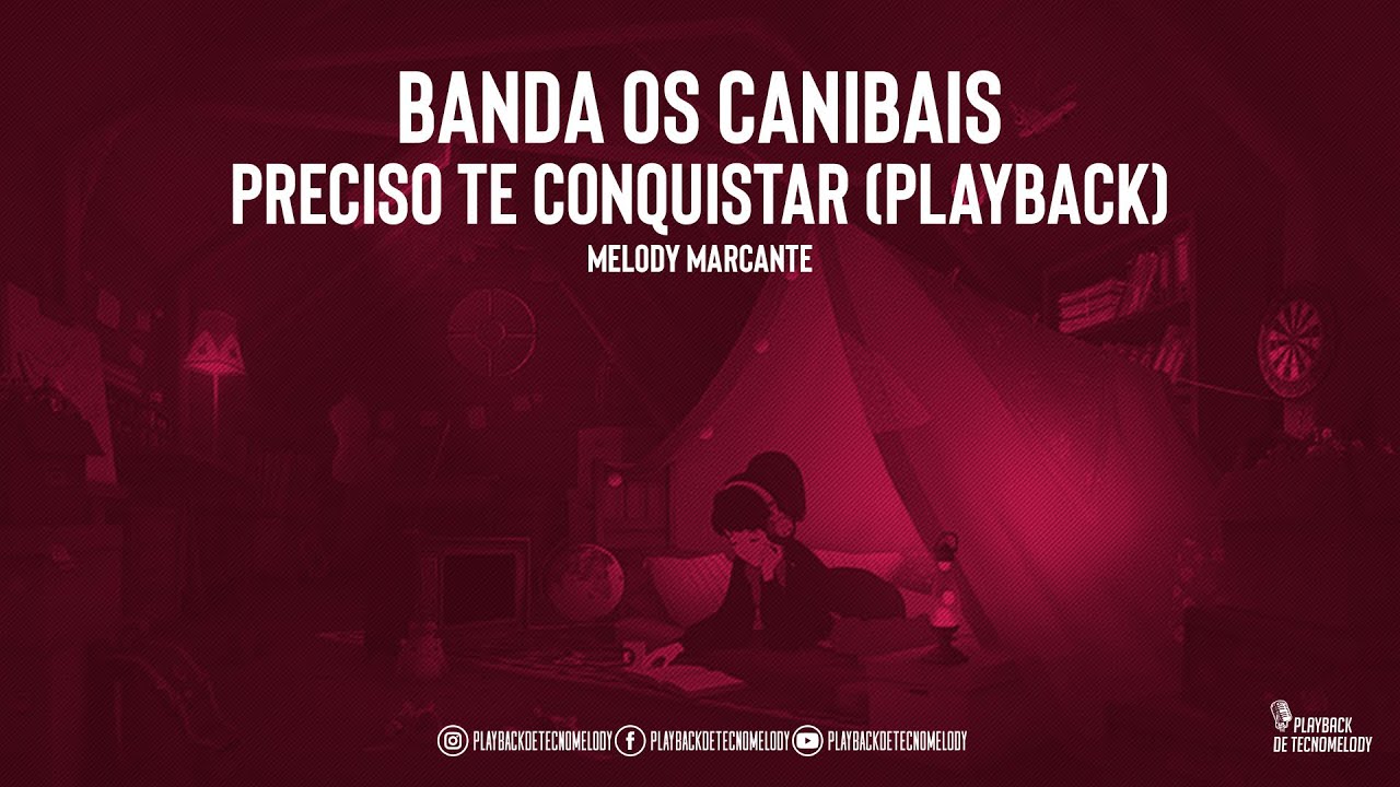 Banda Os Canibais - Preciso te conquistar ( Playback ) #Melodymarcante
