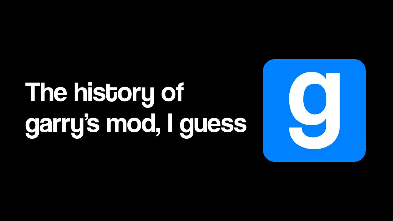 вся история garry's mod, я полагаю