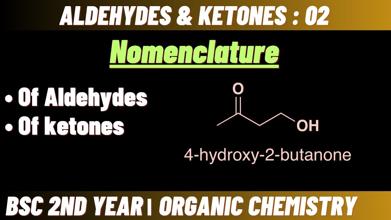 Nomenclature of Aldehydes and Ketones | Aldehydes & Ketones  | Bsc 2nd year organic chemistry