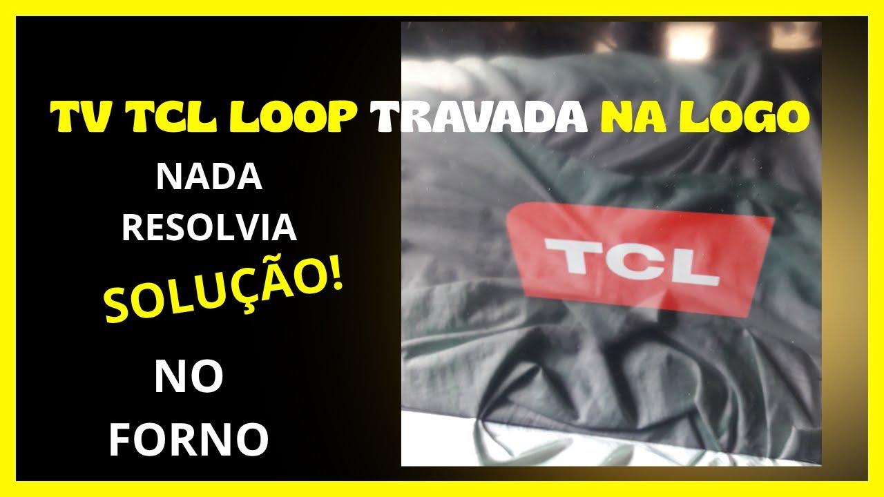 tv tcl  travada na logo resolvido no forno.