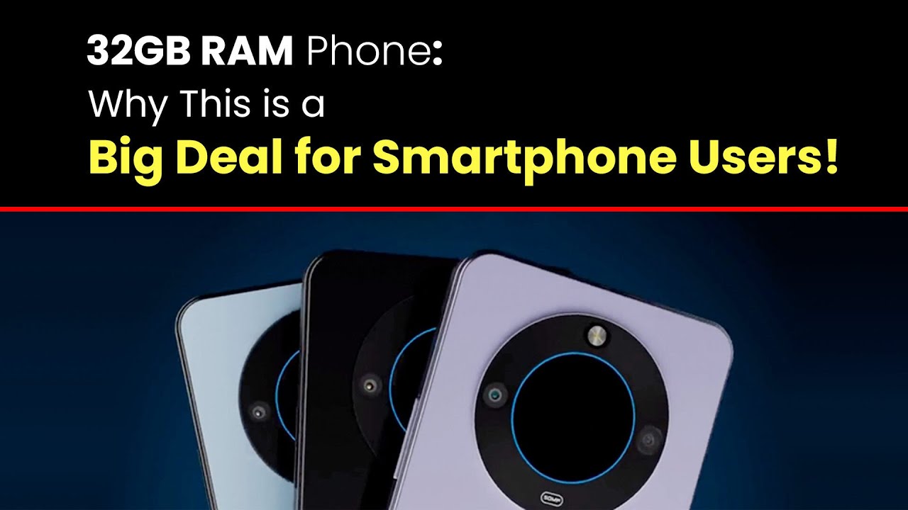 32GB RAM Phone: Why This is a Big Deal for Smartphone Users!