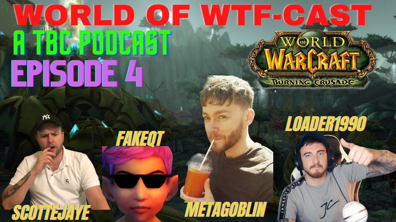Classic TBC Podcast - Ft @Fakeqt  @MetaGoblin  - World of WTF-Cast Episode 4! Excitement for TBC??