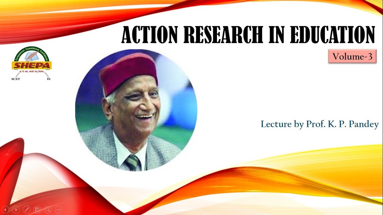 Action Research in Education Volume-3 II Lecture by Prof. K. P. Pandey