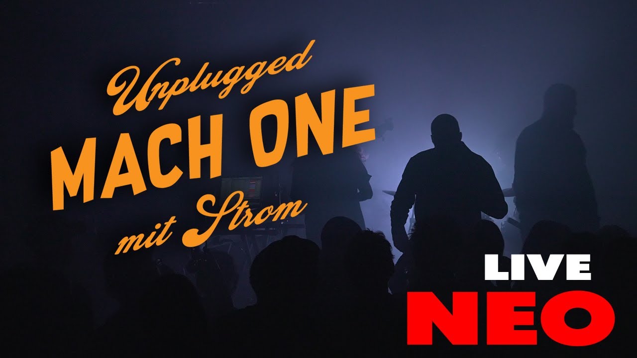 MACH ONE - LIVE - NEO - Unplugged mit Strom