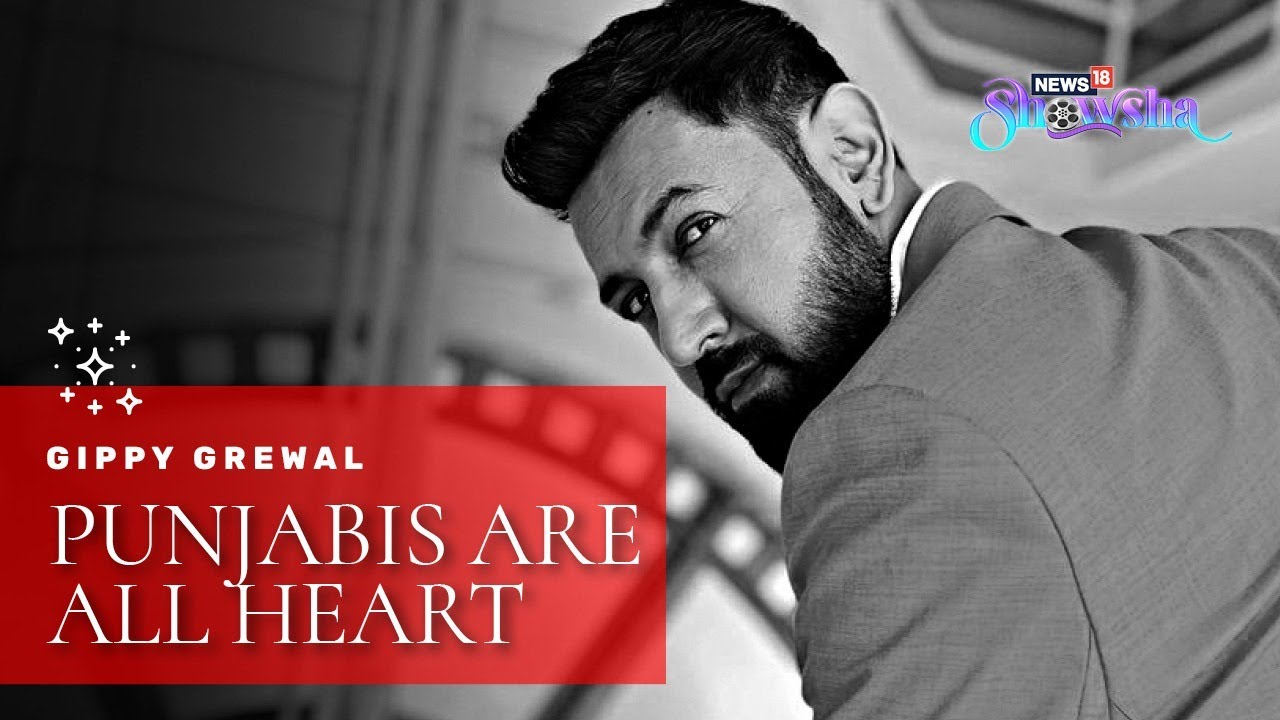Actor-Singer Gippy Grewal On His Love for Punjab & The Specialty Of His State | Watch Him Sing Too