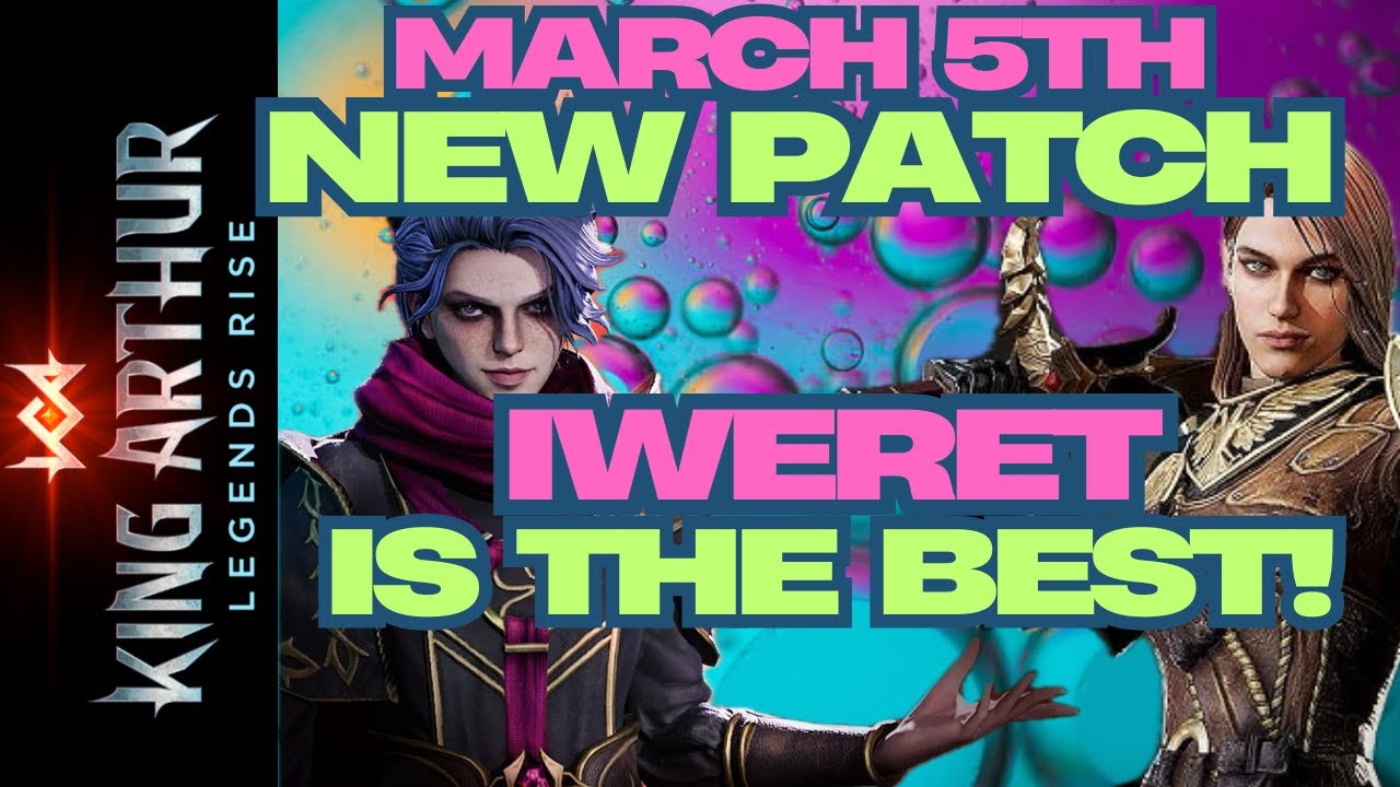 King Arthur : Legends Rise - March 5th Patch - Iweret is the Best!!!!