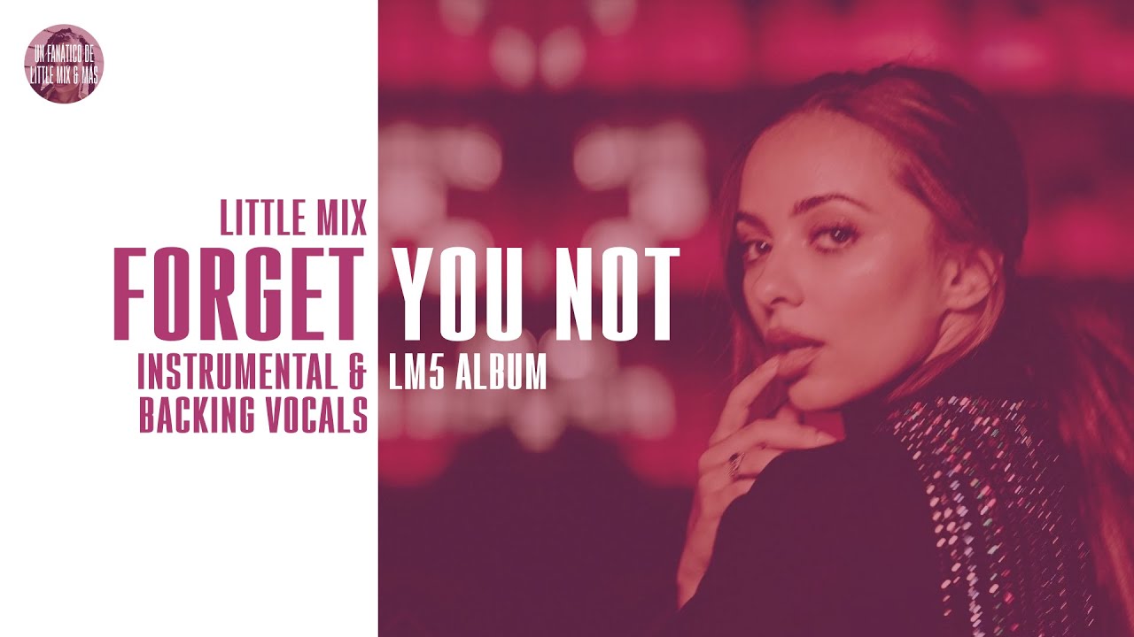 Little Mix - Forget You Not ~ Instrumental & Backing Vocals + Lyrics