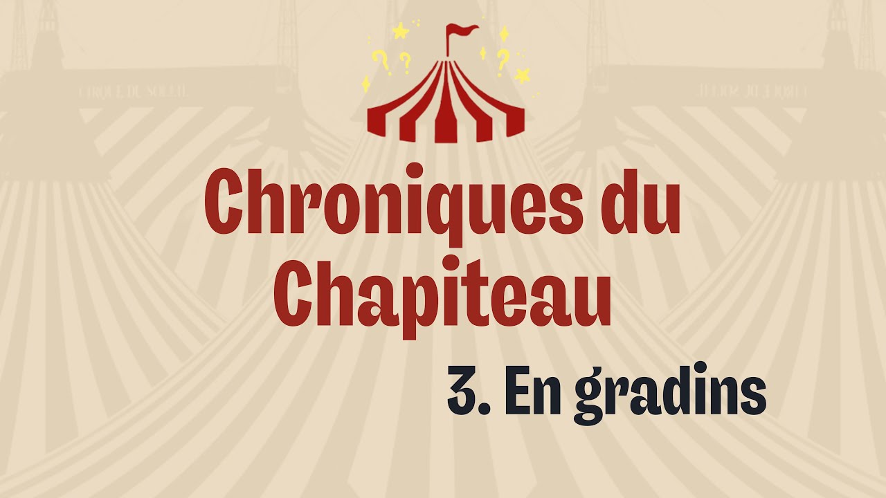 Chroniques du chapiteau - épisode 3 « En gradins »