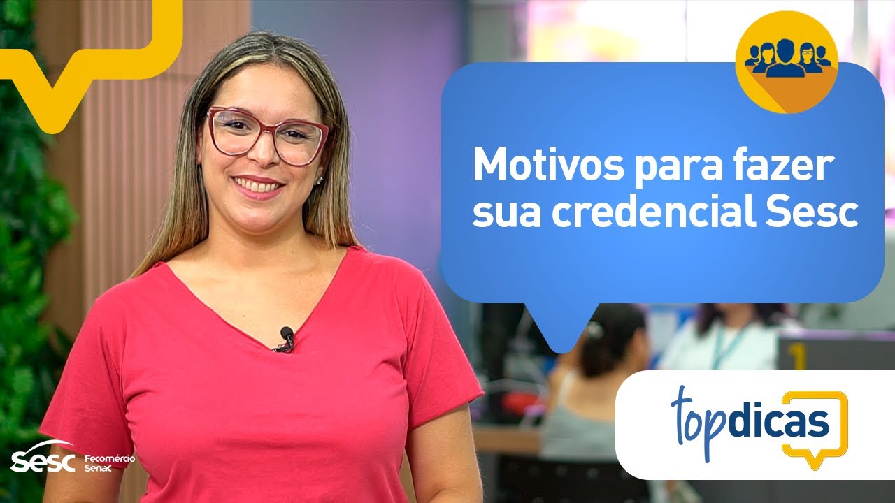 Top Dicas: Motivos para fazer sua Credencial Sesc
