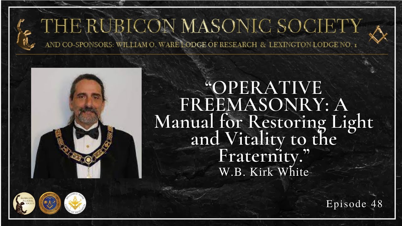 Operative Freemasonry - Ep 48. By Worshipful Brother Kirk White - Rubicon Masonic Society