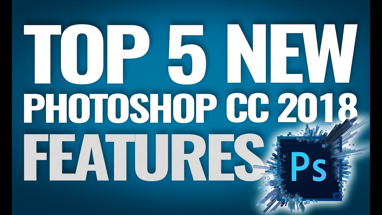 The Best Five NEW Features In Adobe Photoshop cc 2018