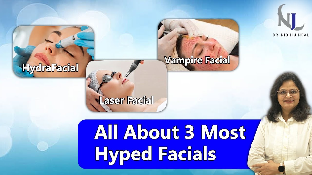 All about 3 Most hyped Facials | Hydrafacial, Laser facial, Vampire facial | Dr. Nidhi Jindal