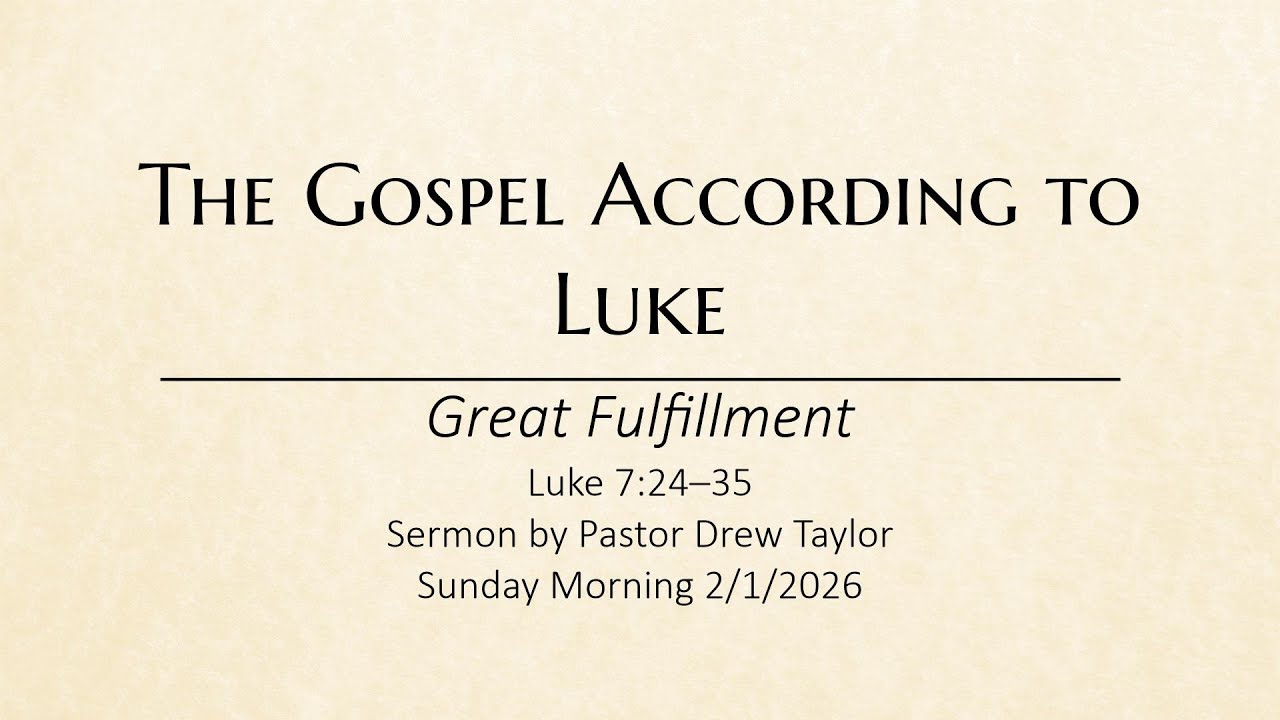 02/01/2026 The Gospel According to Luke: Great Fulfillment - Pastor Drew Taylor