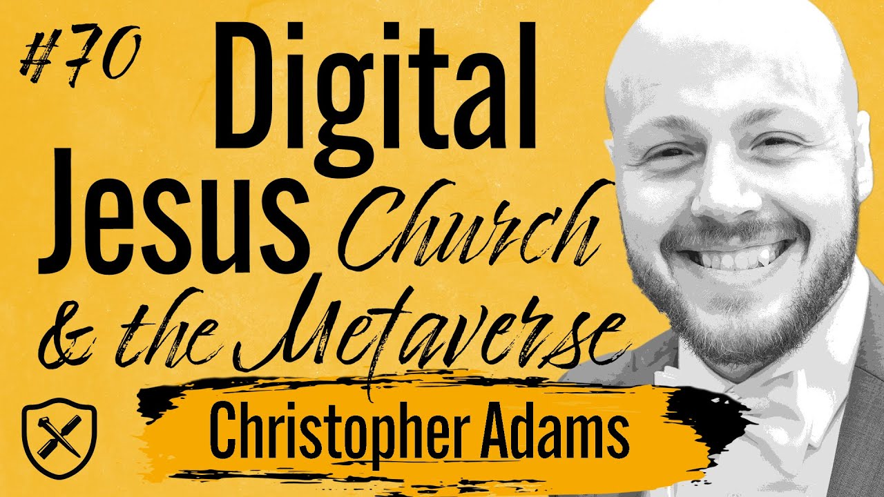 DIGITAL JESUS | What Does Church And The Gospel Look Like In The Metaverse | Christopher Adams