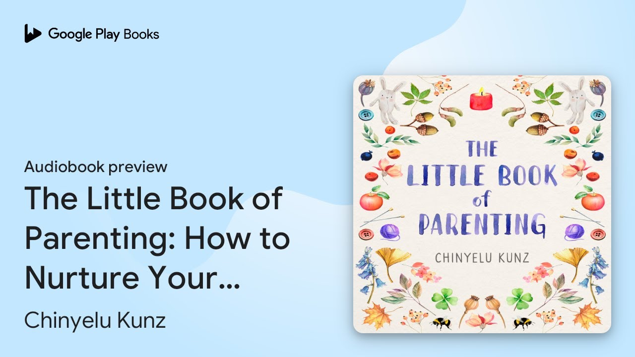 The Little Book of Parenting: How to Nurture&hellip; by Chinyelu Kunz &middot; Audiobook preview