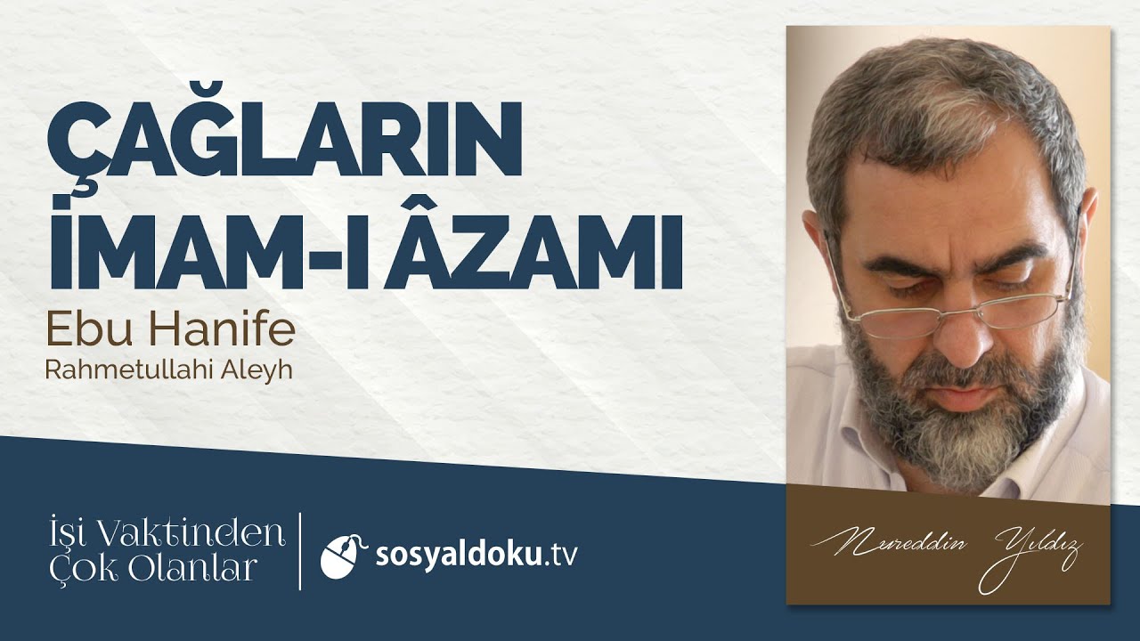 43) Çağların İmam-ı Âzamı - Ebu Hanife (r.a) - İşi Vaktinden Çok Olanlar - Nureddin Yıldız