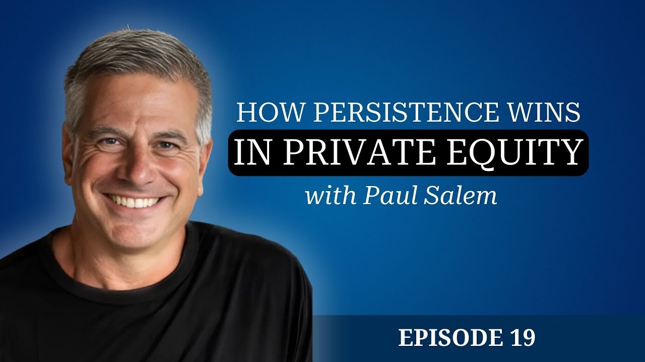Paul Salem: How Persistence Wins in Private Equity
