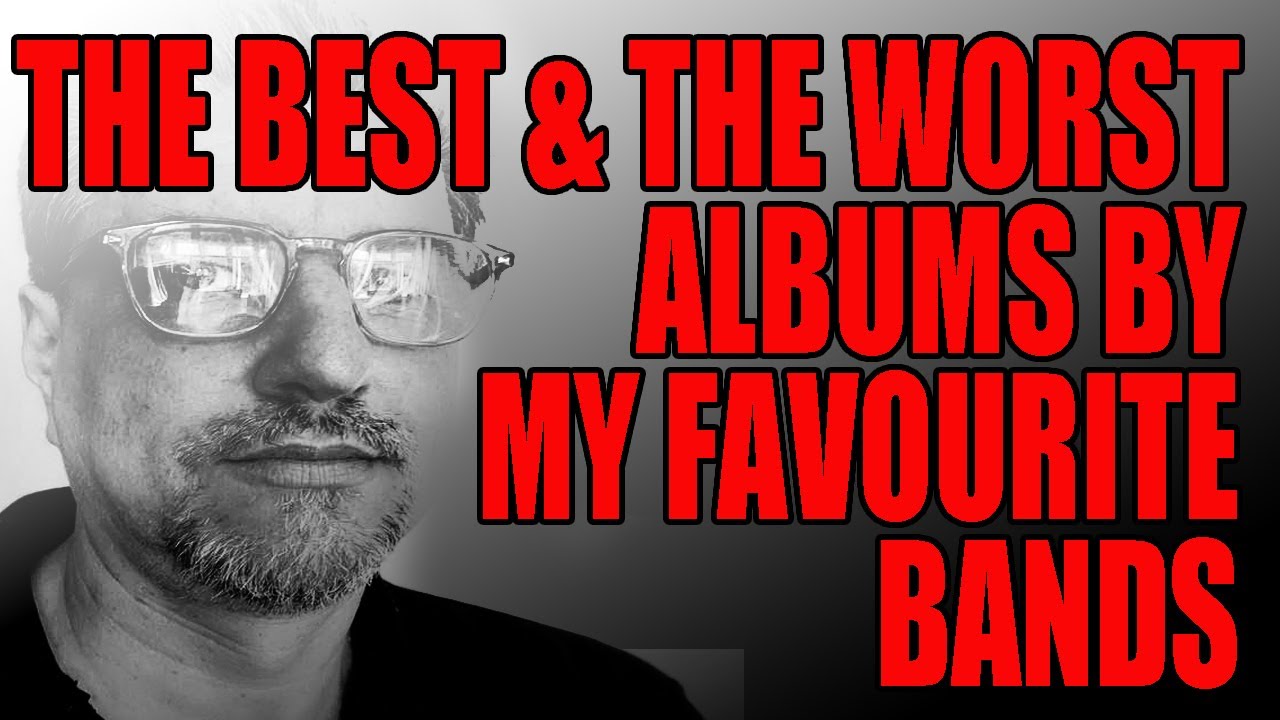 The Best and Worst Albums by my Favourite Artists/Bands