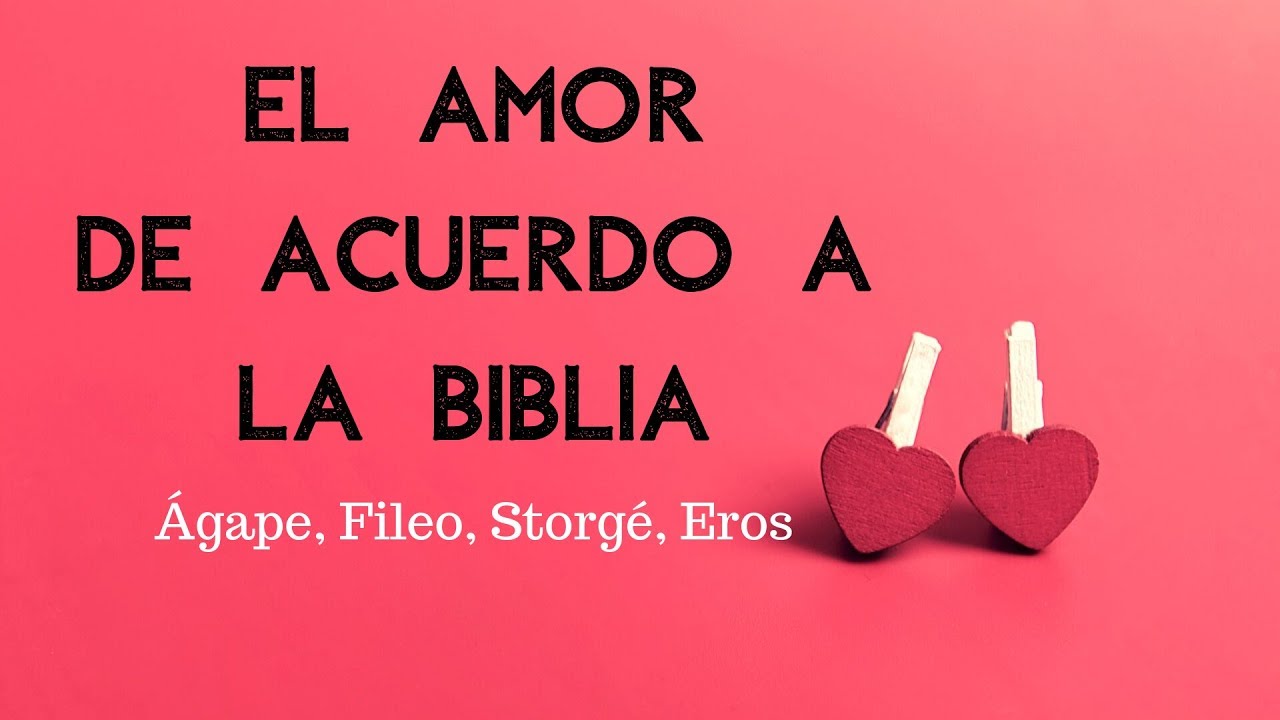 El amor de acuerdo a la Biblia: Ágape, Fileo, Storgé, Eros