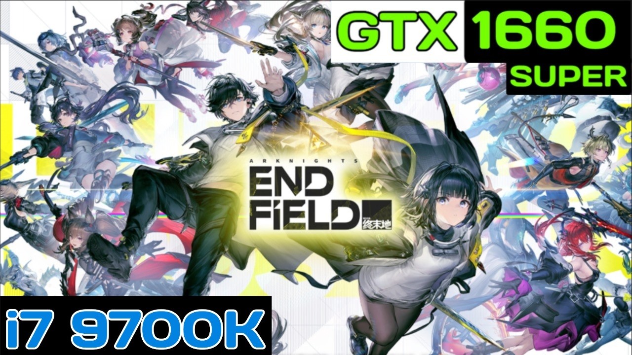 Arknights: Endfield  i7 9700K+RTX 1660 SUPER 1080p