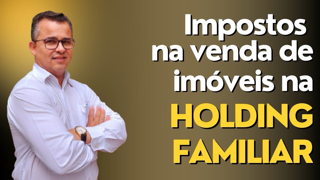 Quais impostos incidem na venda de imóveis na Holding Familiar?