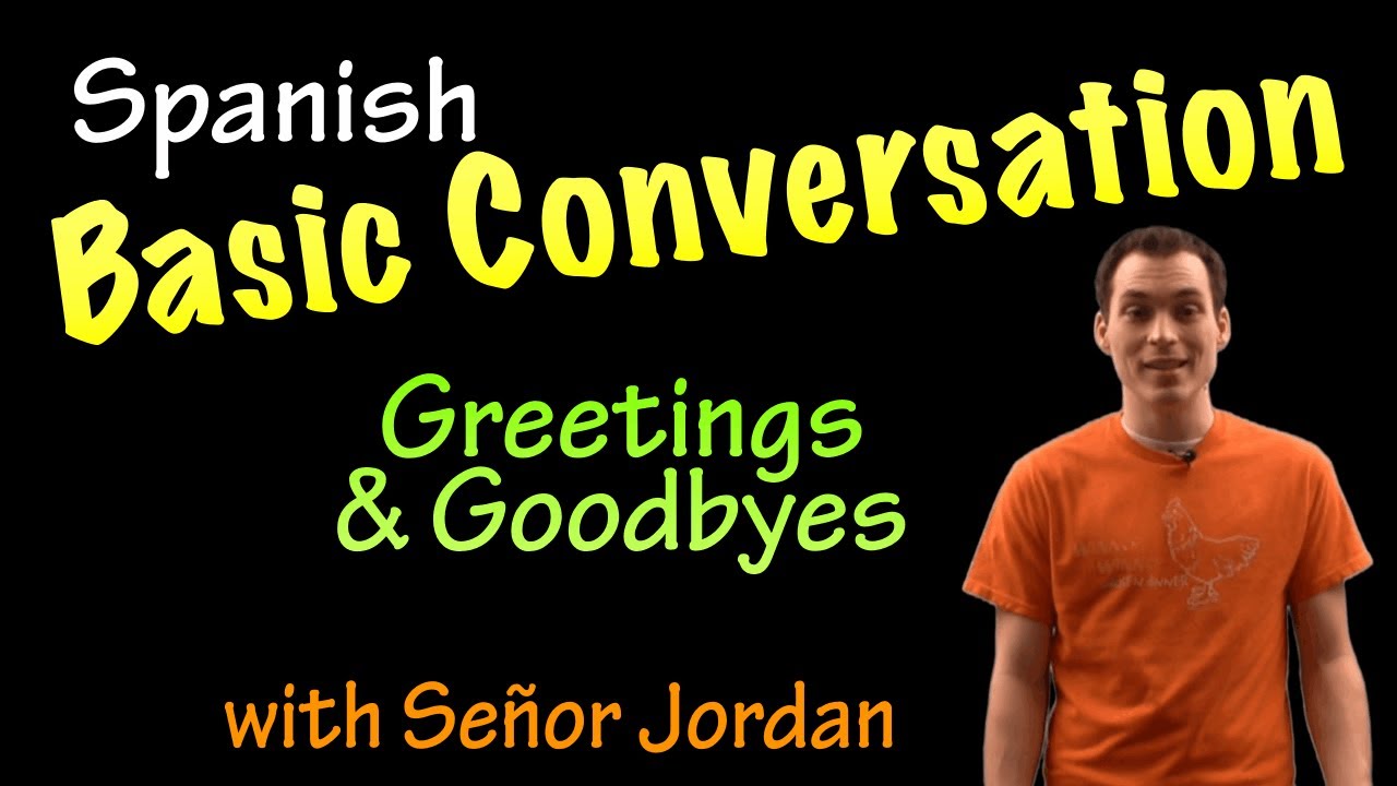 Basic Conversation in Spanish - Greetings and Goodbyes