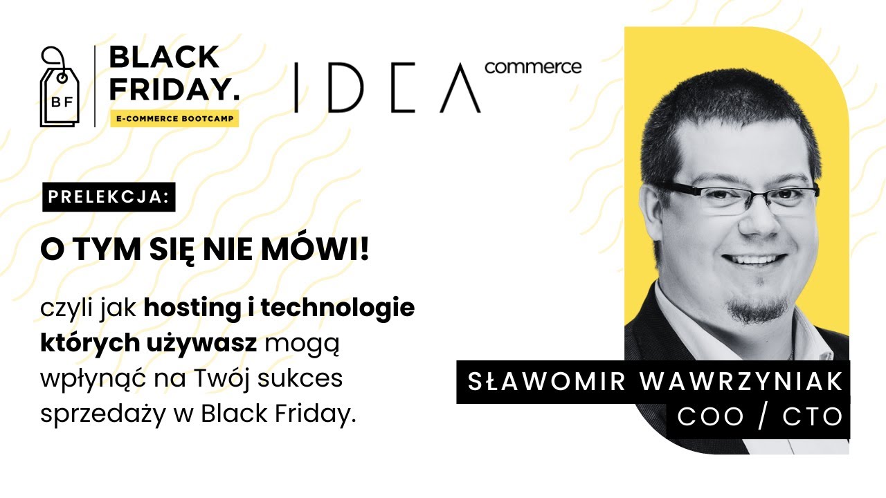 O tym się nie mówi! Co najczęściej zawodzi w Black Friday i Q4? [PRELEKCJA IDEA COMMERCE]