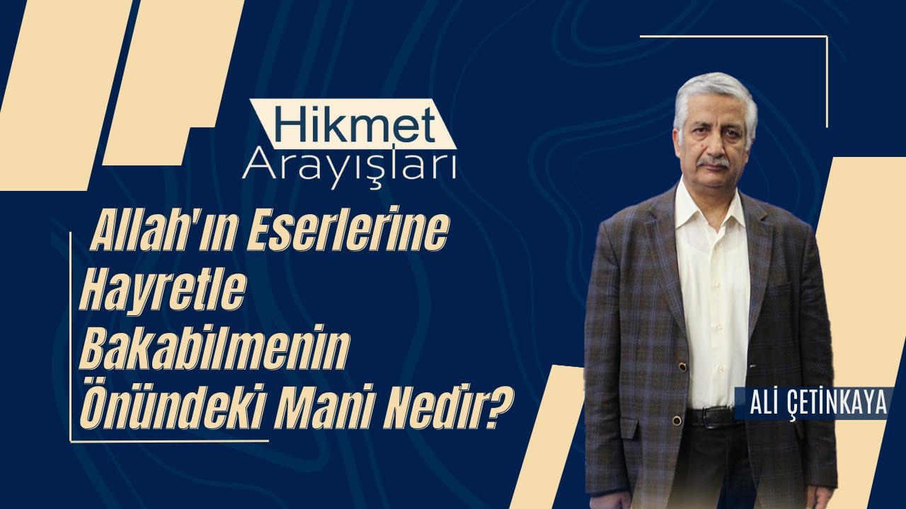 Hikmet Arayışları Allah'ın Eserlerine Hayretle  Bakabilmenin Önündeki Mani Nedir?