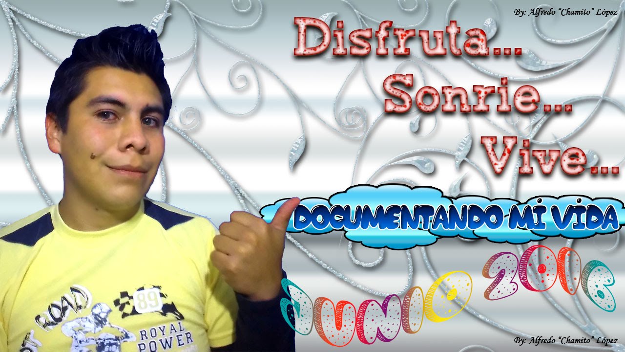 Documentando Mi Vida - Junio 2016 | Alfredo Lopez