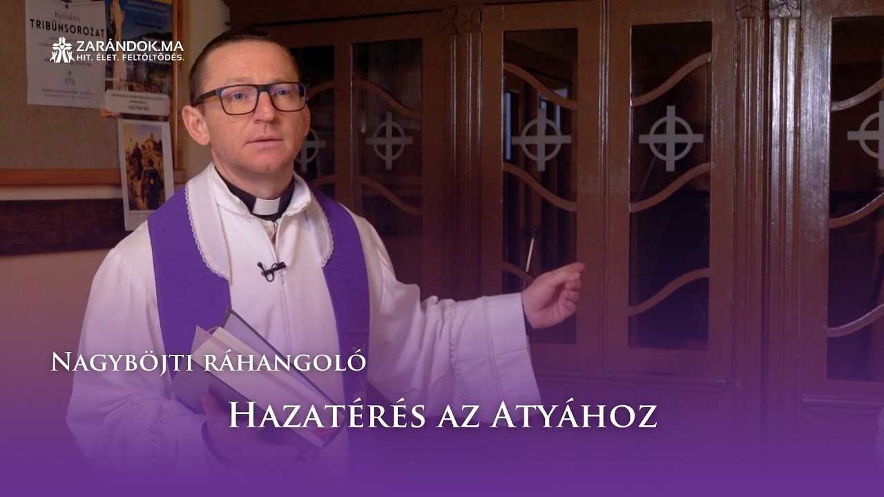 Nagyböjti ráhangoló: Hazatérés az Atyához
