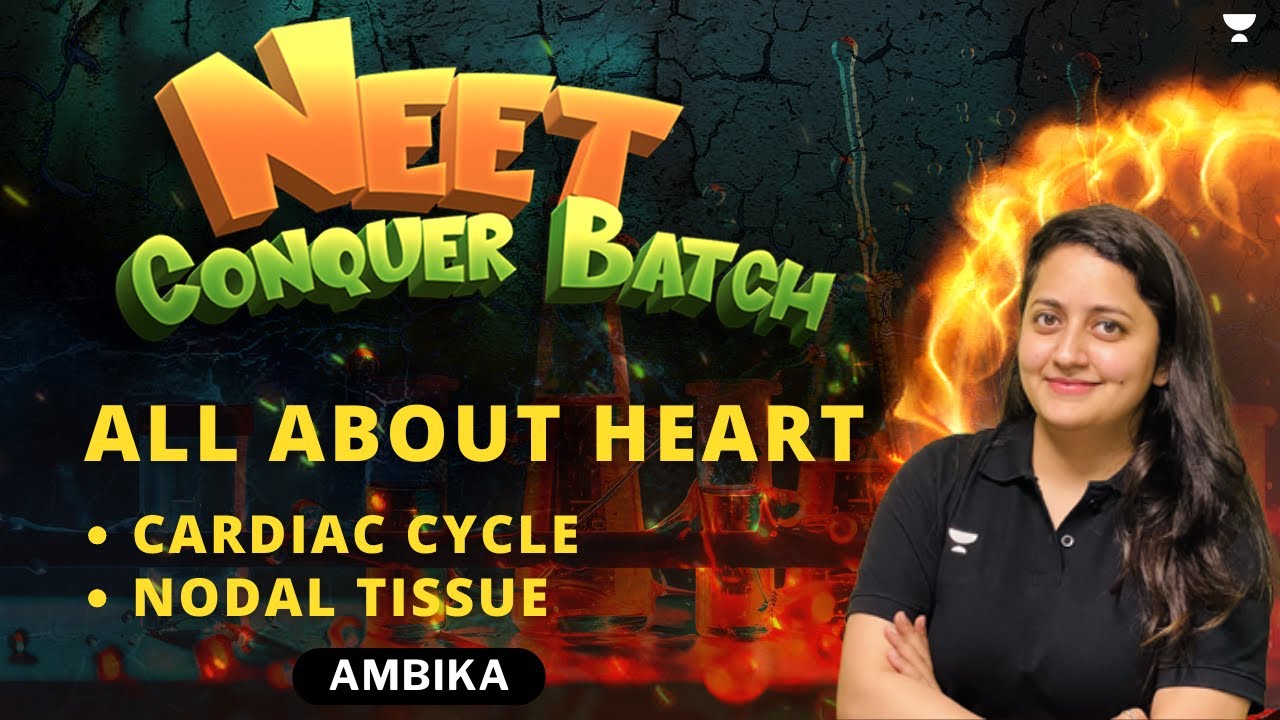 All About Heart | Cardiac Cycle Nodal Tissue | NEET 2024 Conquer Batch | Ambika