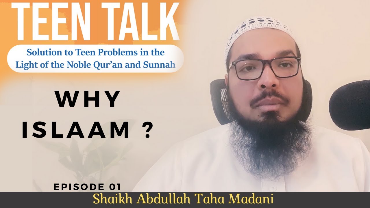 Teen Talk  EPS 01 - Why Islaam ? | Shaikh Abdullah Taha Madani