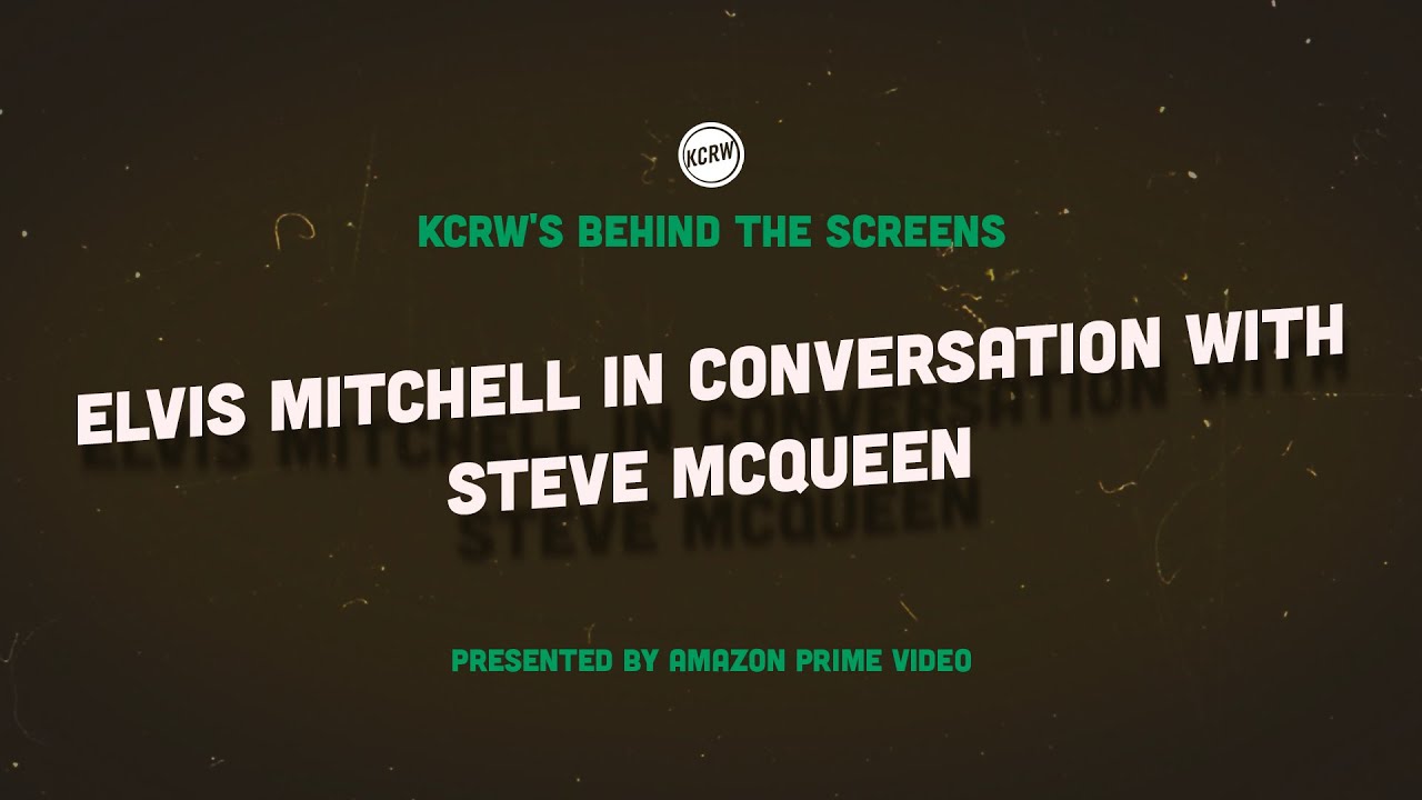 Behind The Screens - Elvis Mitchell in conversation with Steve McQueen