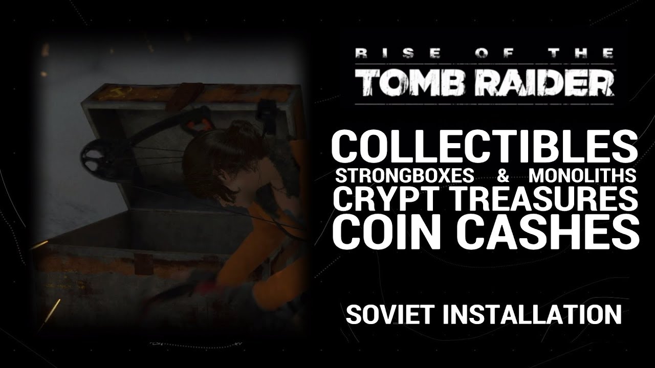 Rise of the Tomb Raider - Soviet Installation | COLLECTIBLES (BOXES, MONOLITHS, CRYPTS, COIN CASHES)