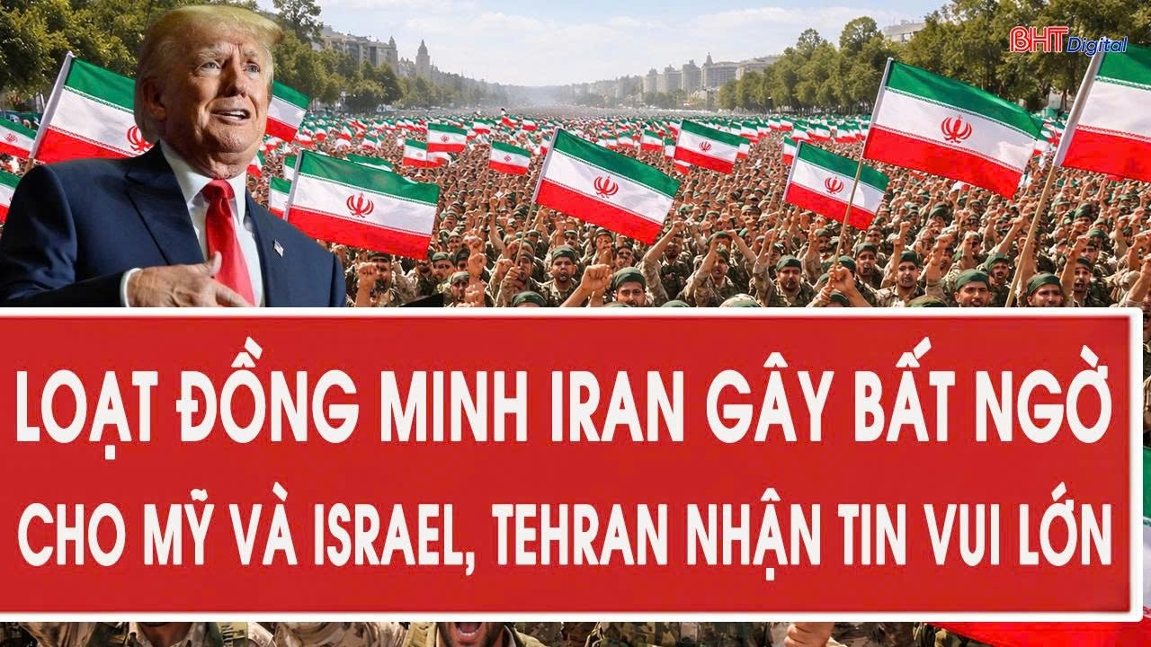 Loạt đồng minh Iran g&acirc;y bất ngờ cho Mỹ v&agrave; Israel, Tehran nhận tin vui lớn