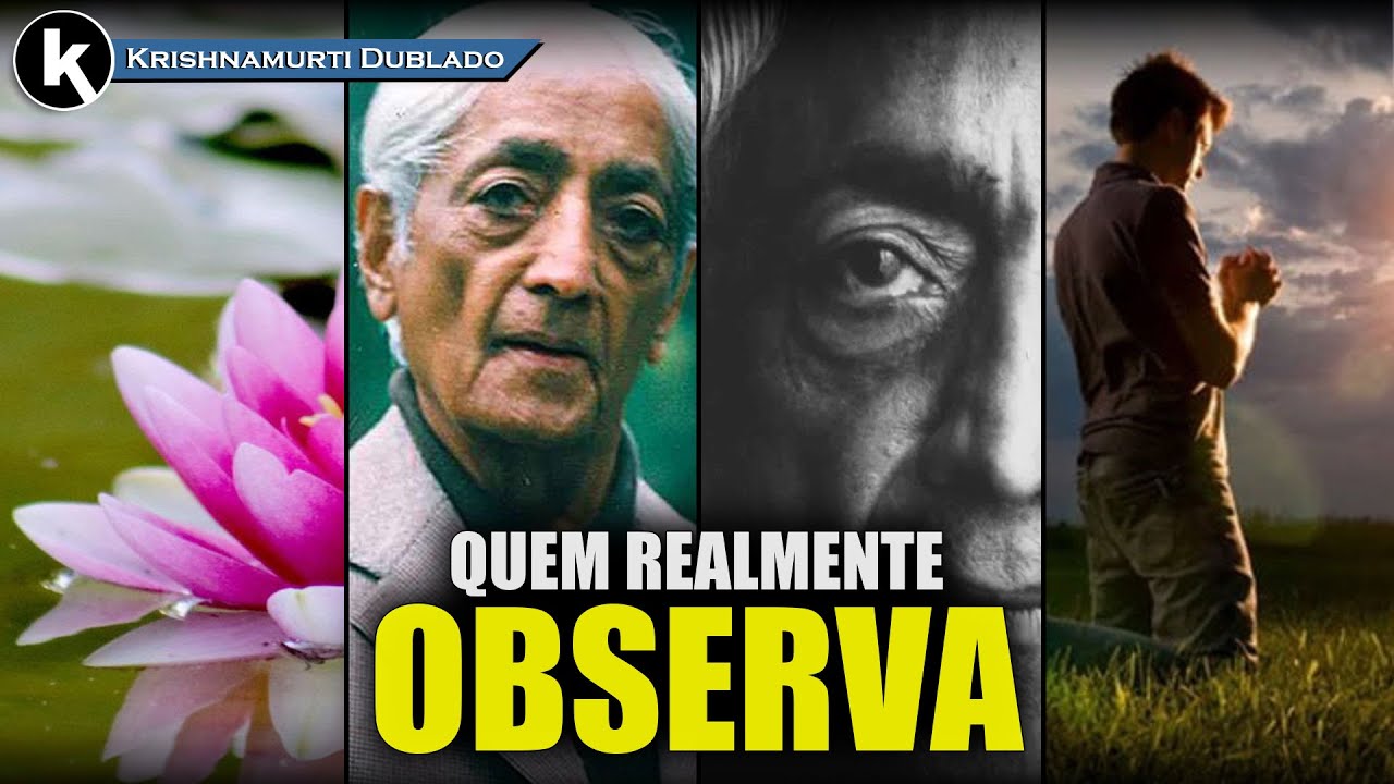 Quem é o consciente por trás da experiência , KRISHNAMURTI DUBLADO