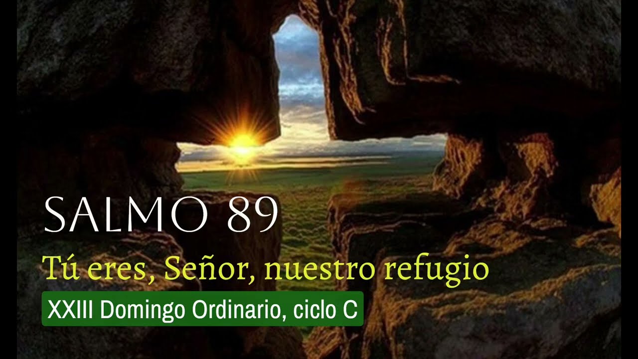 Salmo 89 (90) - Tú eres, Señor, nuestro refugio - XXIII Domingo del Tiempo Ordinario, ciclo C