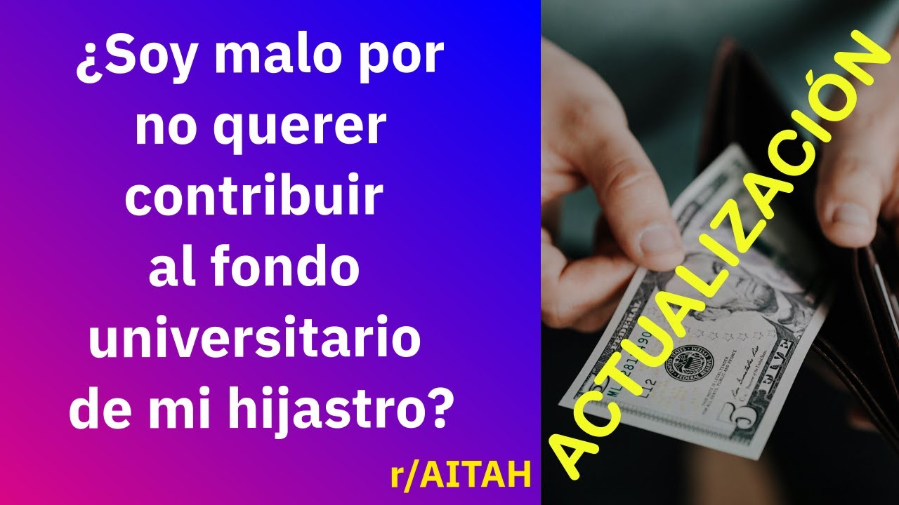 Actualización: ¿Soy malo por no querer contribuir al fondo universitario de mi hijastro? - Reddit