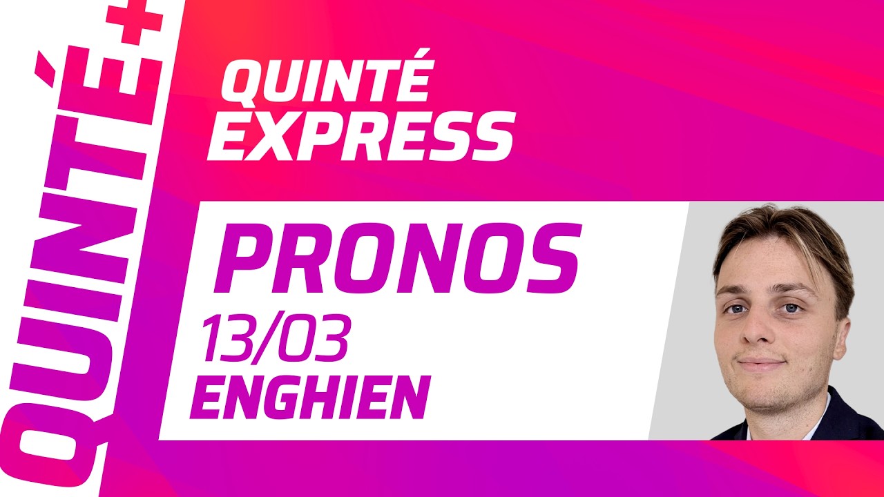 PRONOSTICS QUINTÉ+ DU 13 MARS À ENGHIEN : QUINTÉ EXPRESS