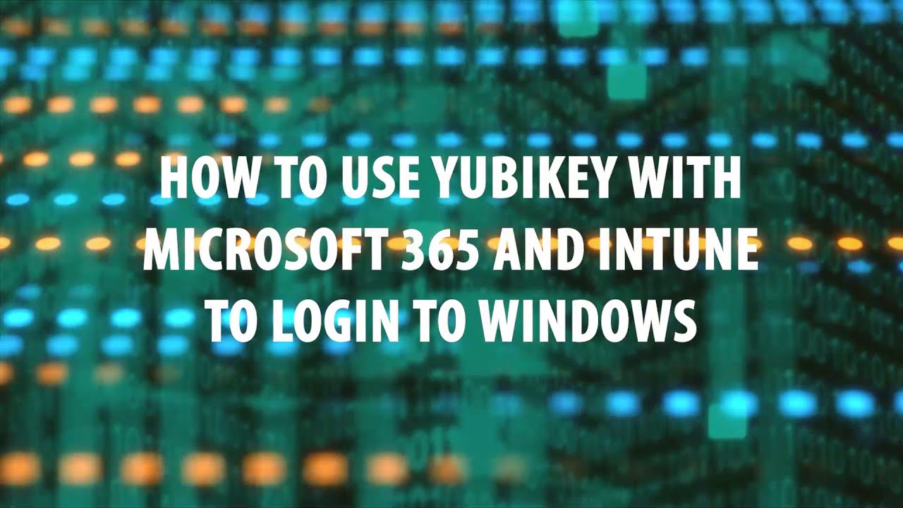 HOW TO - Use Yubikey with Microsoft 365 and Intune to login to Windows