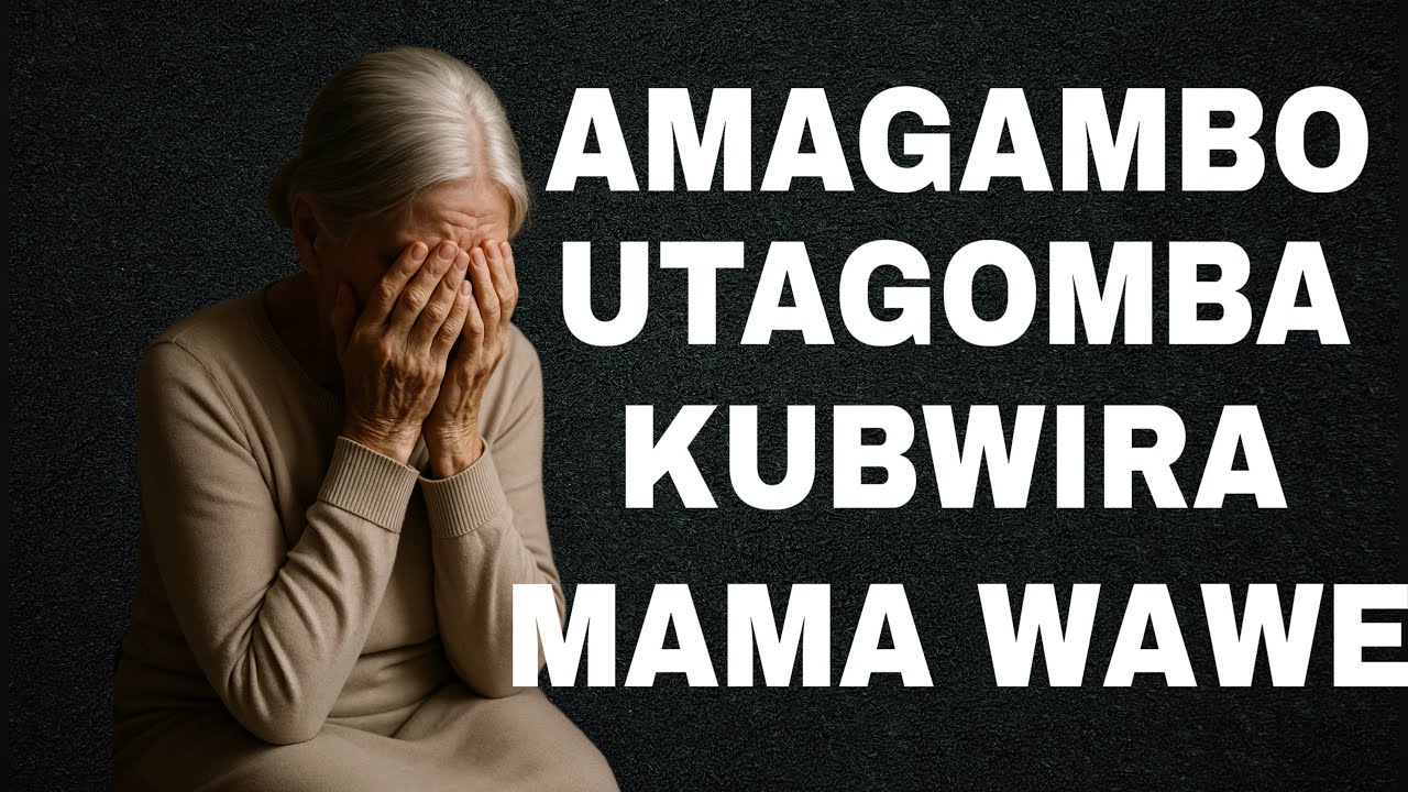 AMAGAMBO 15 UGOMBA KWIRINDA KUBWIRA MAMA WAWE